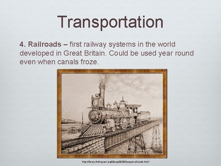 Transportation 4. Railroads – first railway systems in the world developed in Great Britain.