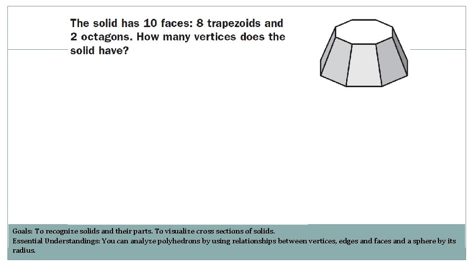 Solids Goals: To recognize solids and their parts. To visualize cross sections of solids.