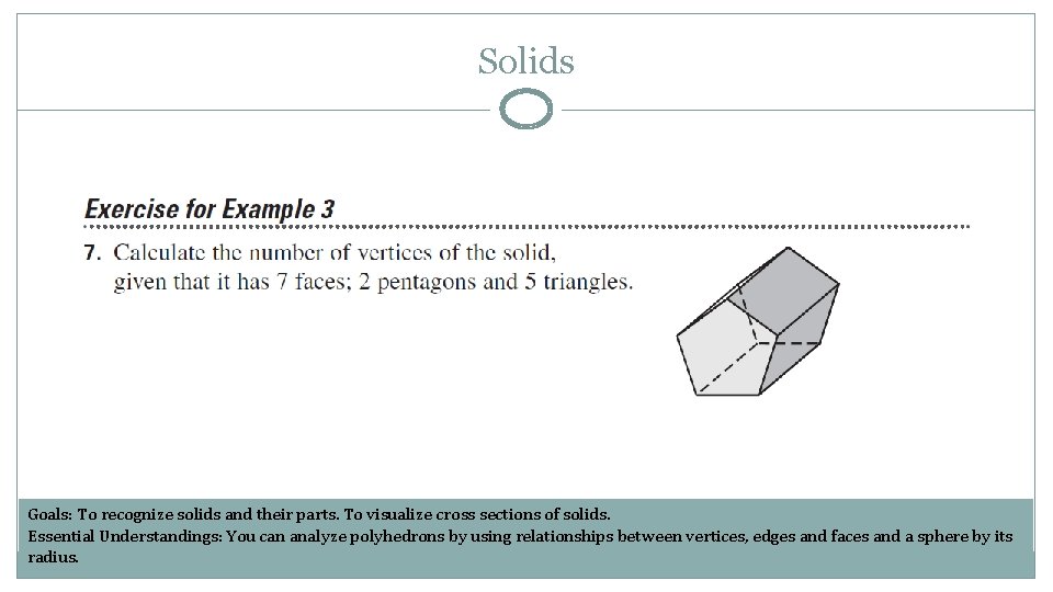 Solids Goals: To recognize solids and their parts. To visualize cross sections of solids.