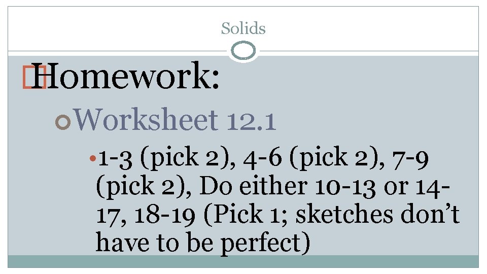 Solids � Homework: Worksheet 12. 1 • 1 -3 (pick 2), 4 -6 (pick