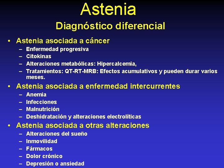 Astenia Diagnóstico diferencial • Astenia asociada a cáncer – – Enfermedad progresiva Citokinas Alteraciones