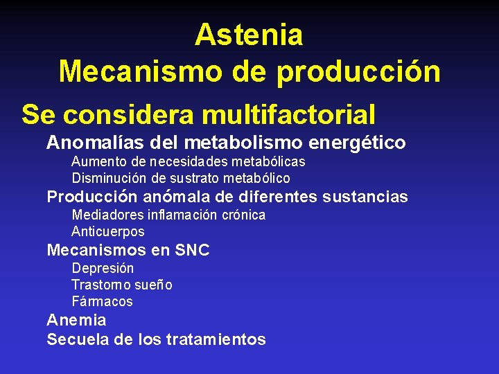 Astenia Mecanismo de producción Se considera multifactorial Anomalías del metabolismo energético Aumento de necesidades