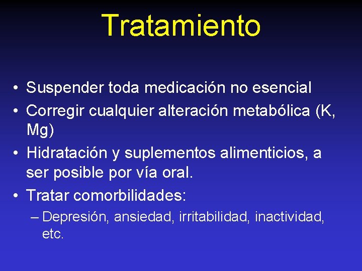 Tratamiento • Suspender toda medicación no esencial • Corregir cualquier alteración metabólica (K, Mg)