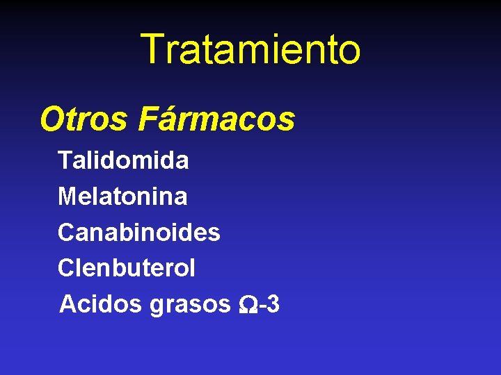 Tratamiento Otros Fármacos Talidomida Melatonina Canabinoides Clenbuterol Acidos grasos -3 