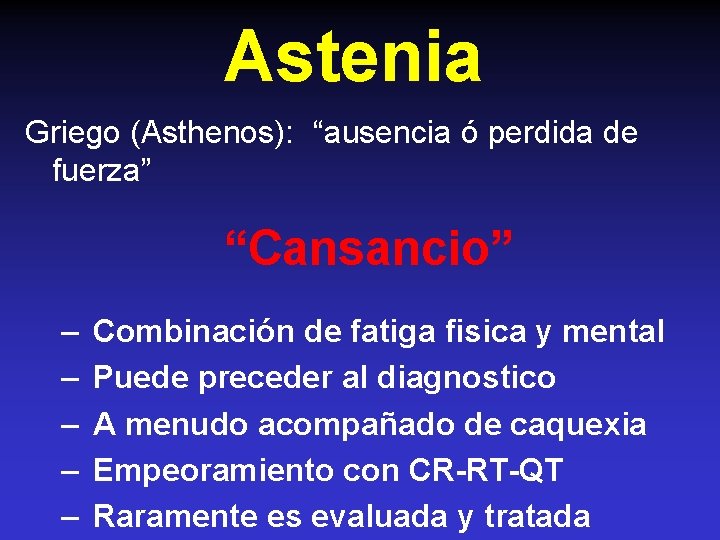 Astenia Griego (Asthenos): “ausencia ó perdida de fuerza” “Cansancio” – – – Combinación de