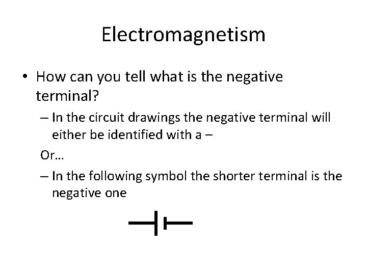 Electromagnetism • How can you tell what is the negative terminal? – In the