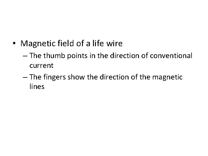  • Magnetic field of a life wire – The thumb points in the
