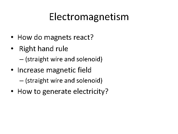 Electromagnetism • How do magnets react? • Right hand rule – (straight wire and