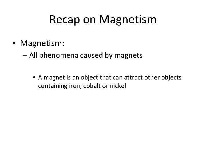 Recap on Magnetism • Magnetism: – All phenomena caused by magnets • A magnet