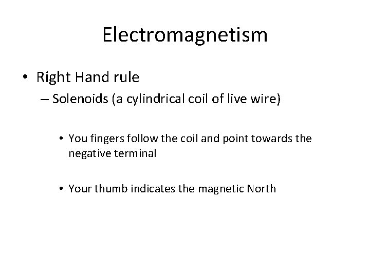 Electromagnetism • Right Hand rule – Solenoids (a cylindrical coil of live wire) •