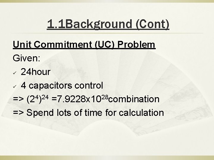 1. 1 Background (Cont) Unit Commitment (UC) Problem Given: ü 24 hour ü 4 1. 1 Background (Cont) Unit Commitment (UC) Problem Given: ü 24 hour ü 4