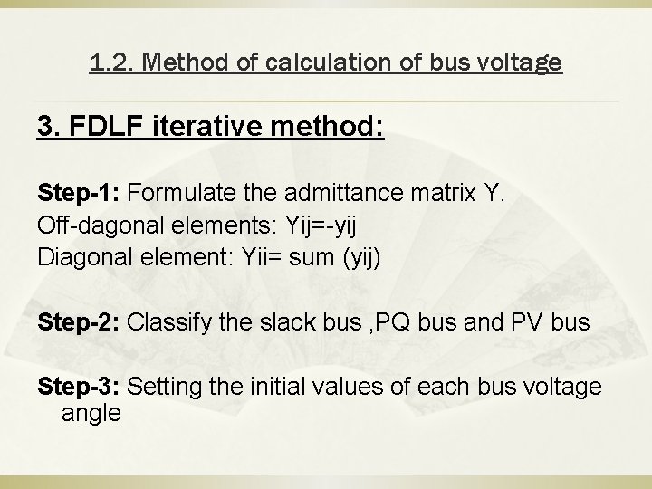 1. 2. Method of calculation of bus voltage 3. FDLF iterative method: Step-1: Formulate 1. 2. Method of calculation of bus voltage 3. FDLF iterative method: Step-1: Formulate