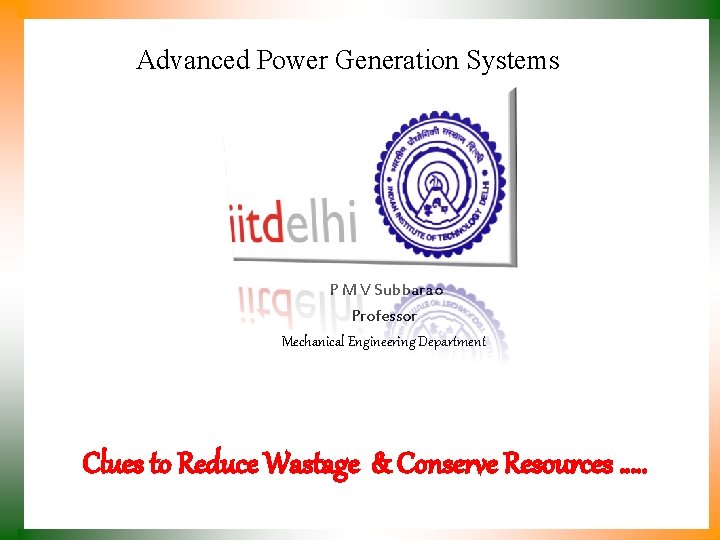 Advanced Power Generation Systems P M V Subbarao Professor Mechanical Engineering Department Clues to