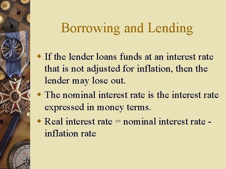 Borrowing and Lending w If the lender loans funds at an interest rate that