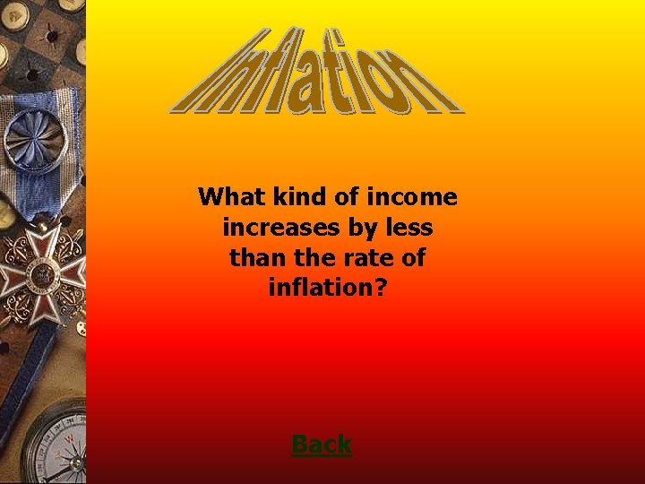 What kind of income increases by less than the rate of inflation? Back 