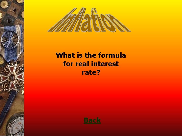 What is the formula for real interest rate? Back 