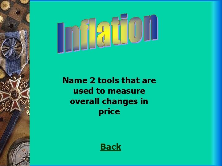 Name 2 tools that are used to measure overall changes in price Back 