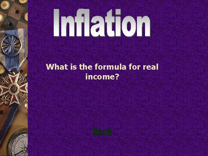 What is the formula for real income? Back 