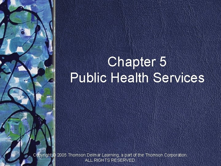 Chapter 5 Public Health Services Copyright © 2005 Thomson Delmar Learning, a part of