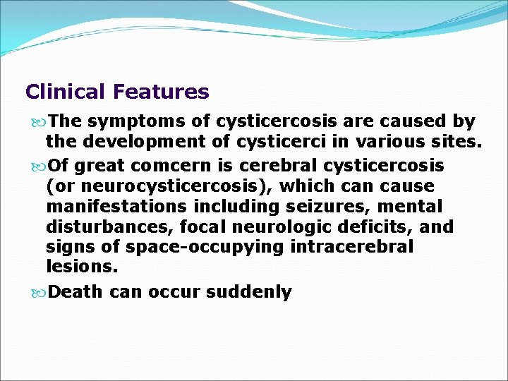 Clinical Features The symptoms of cysticercosis are caused by the development of cysticerci in
