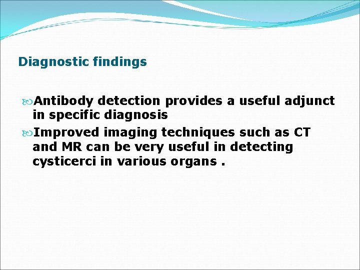 Diagnostic findings Antibody detection provides a useful adjunct in specific diagnosis Improved imaging techniques