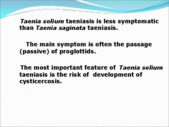 Taenia solium taeniasis is less symptomatic than Taenia saginata taeniasis. The main symptom is
