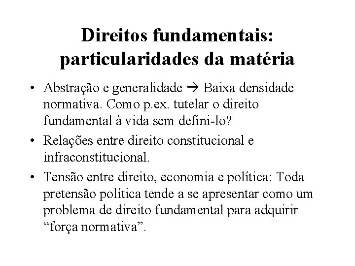 Direitos fundamentais: particularidades da matéria • Abstração e generalidade Baixa densidade normativa. Como p.