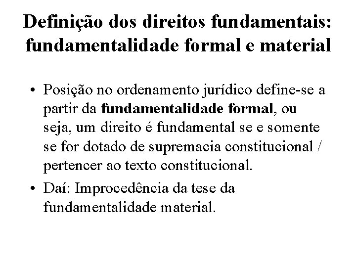 Definição dos direitos fundamentais: fundamentalidade formal e material • Posição no ordenamento jurídico define-se