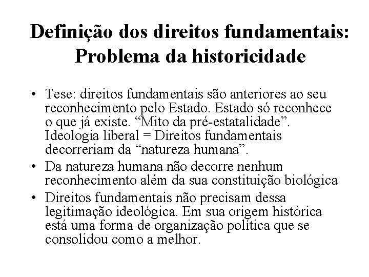 Definição dos direitos fundamentais: Problema da historicidade • Tese: direitos fundamentais são anteriores ao