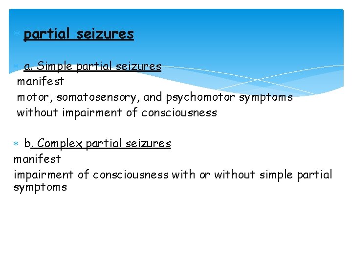  partial seizures a. Simple partial seizures manifest motor, somatosensory, and psychomotor symptoms without