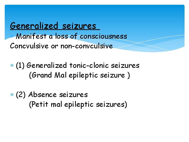 Generalized seizures Manifest a loss of consciousness Concvulsive or non-convculsive (1) Generalized tonic-clonic seizures