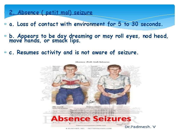  2. Absence ( petit mal) seizure a. Loss of contact with environment for