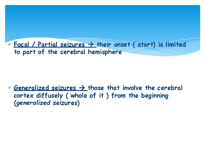  Focal / Partial seizures their onset ( start) is limited to part of