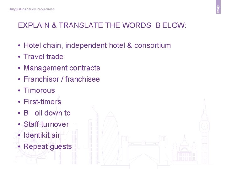 Anglistics Study Programme EXPLAIN & TRANSLATE THE WORDS B ELOW: • • • Hotel