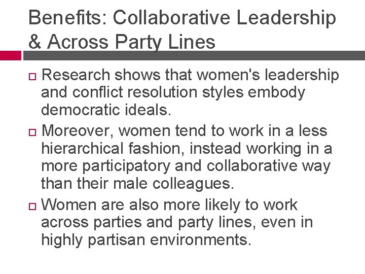 Benefits: Collaborative Leadership & Across Party Lines Research shows that women's leadership and conflict