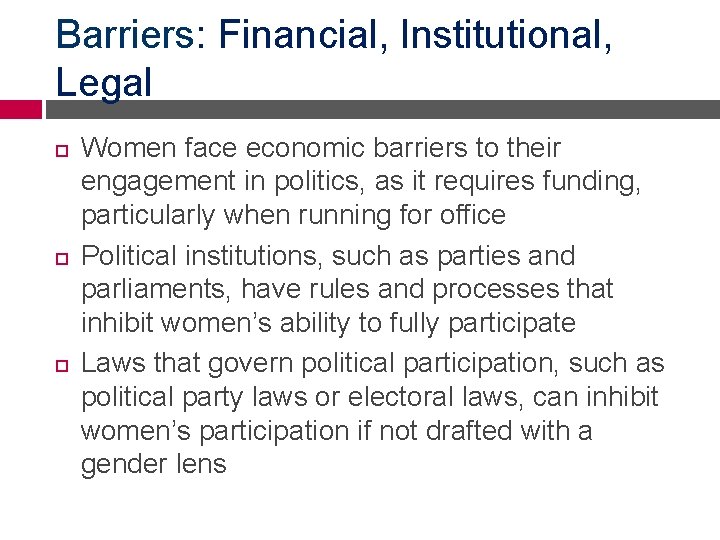 Barriers: Financial, Institutional, Legal Women face economic barriers to their engagement in politics, as