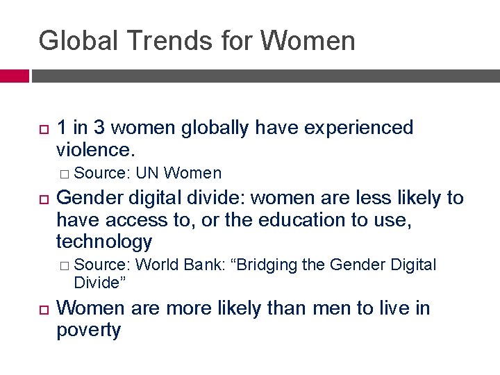 Global Trends for Women 1 in 3 women globally have experienced violence. � Source: