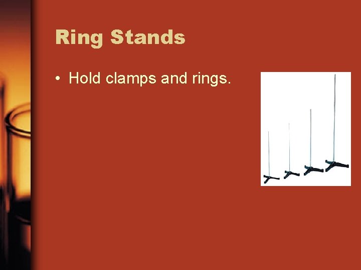 Ring Stands • Hold clamps and rings. 