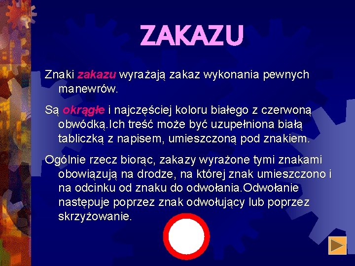 ZAKAZU Znaki zakazu wyrażają zakaz wykonania pewnych manewrów. Są okrągłe i najczęściej koloru białego