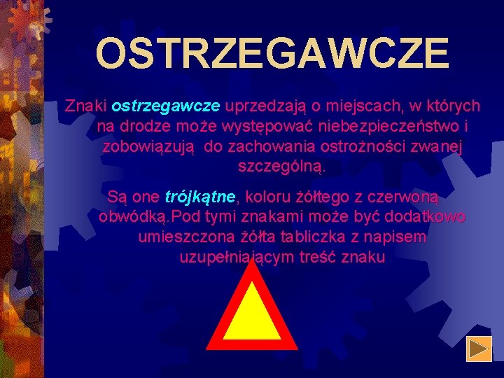 OSTRZEGAWCZE Znaki ostrzegawcze uprzedzają o miejscach, w których na drodze może występować niebezpieczeństwo i