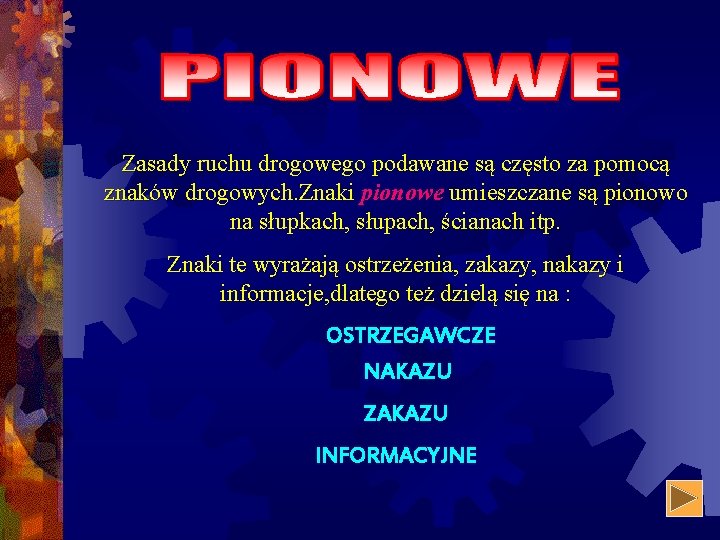 Zasady ruchu drogowego podawane są często za pomocą znaków drogowych. Znaki pionowe umieszczane są