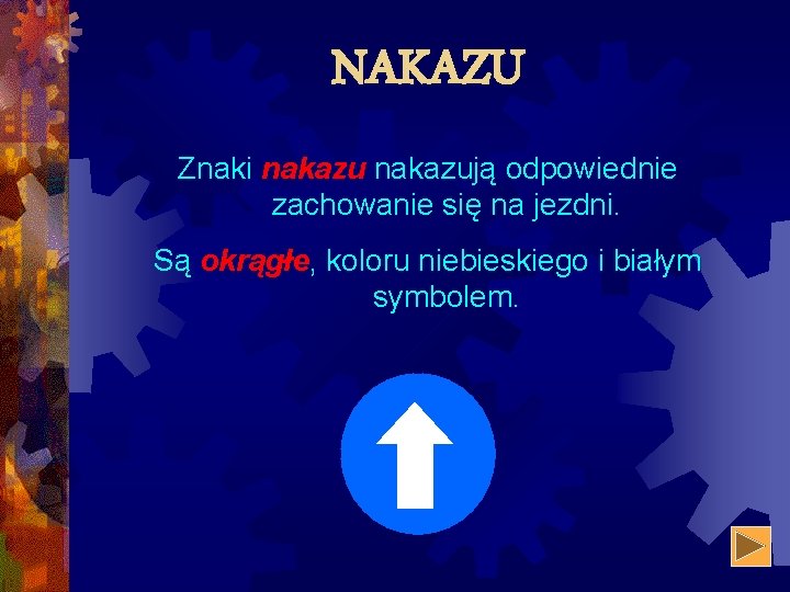 NAKAZU Znaki nakazują odpowiednie zachowanie się na jezdni. Są okrągłe, koloru niebieskiego i białym