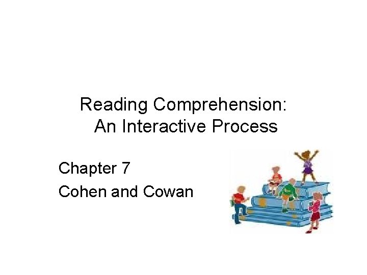 Reading Comprehension An Interactive Process Chapter 7 Cohen