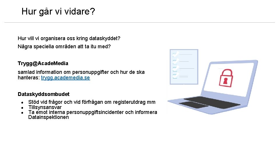 Hur går vi vidare? Hur vill vi organisera oss kring dataskyddet? Några speciella områden