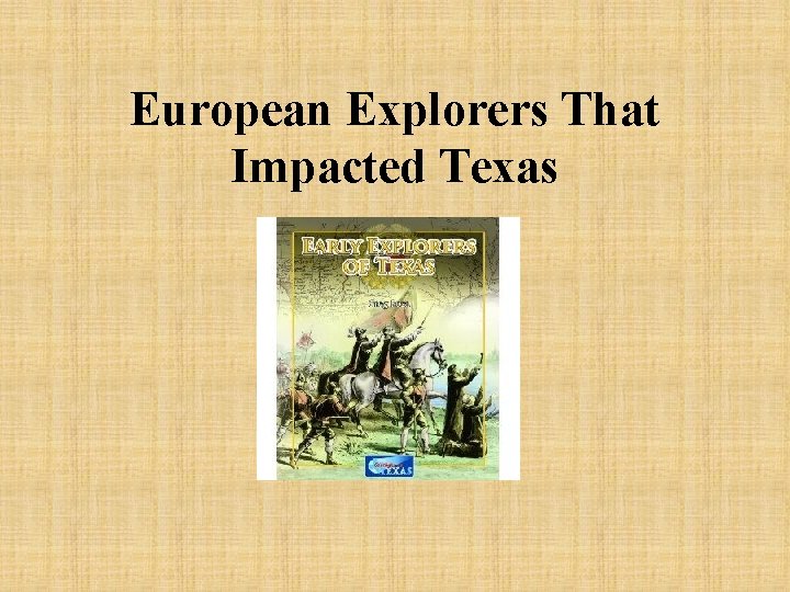European Explorers That Impacted Texas 