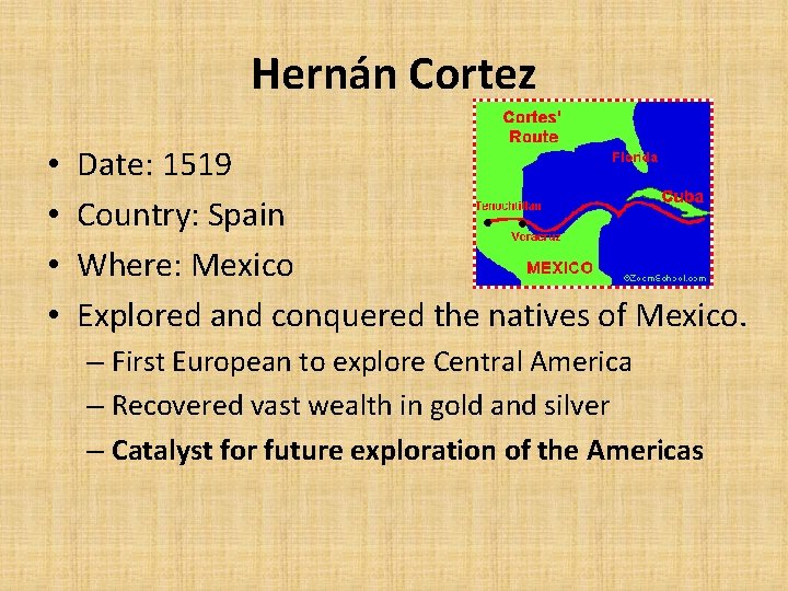 Hernán Cortez • • Date: 1519 Country: Spain Where: Mexico Explored and conquered the