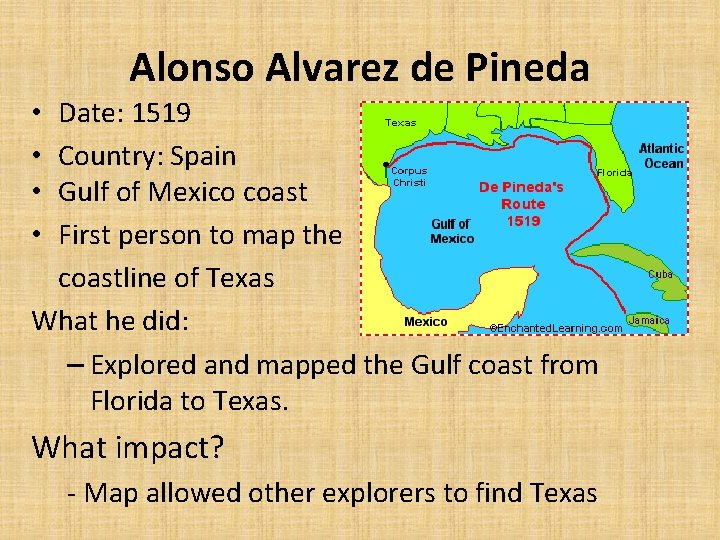 Alonso Alvarez de Pineda Date: 1519 Country: Spain Gulf of Mexico coast First person