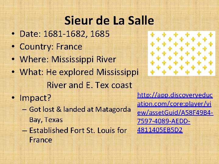 Sieur de La Salle Date: 1681 -1682, 1685 Country: France Where: Mississippi River What: