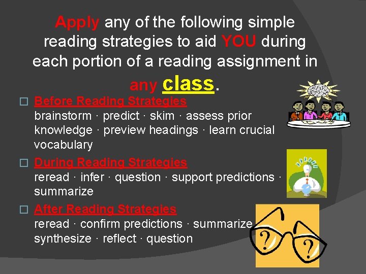 Apply any of the following simple reading strategies to aid YOU during each portion