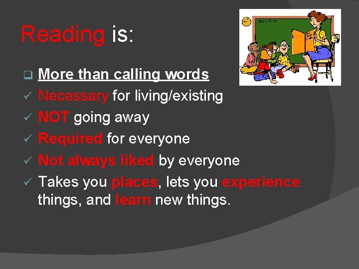 Reading is: q ü ü ü More than calling words Necessary for living/existing NOT